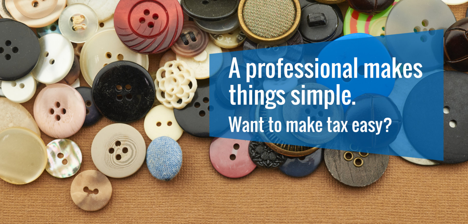 A professional makes things simple. Want to make tax easy?